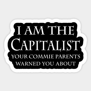 I Am The Capitalist Your Commie Parents Warned You About Sticker